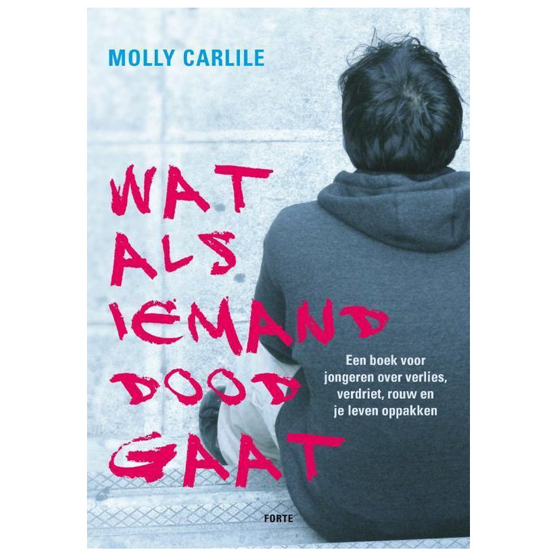 Wat als iemand doodgaat, een boek voor jongeren over verlies, verdriet, rouw en je leven weer oppakken - Mollie Carlile