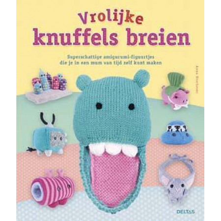 Vrolijke knuffels breien, Superschattige amigurumi-figuurtjes die je in een mum van tijd zelf kunt maken - Anna Hrachovec