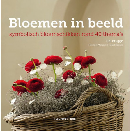 Bloemen in beeld, symbolisch bloemschikken rond 40 thema's - Tini Brugge