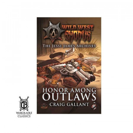 WILD WEST EXODUS: WARCRADLE CLASSICS - HONOR AMONG OUTLAWS NOVEL